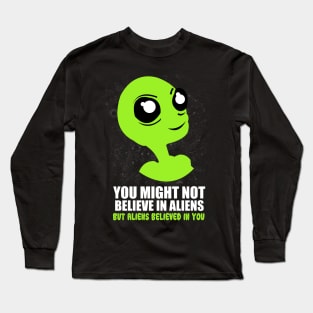 'You Might Not Believe In Aliens' Cool Science Fiction Gift Long Sleeve T-Shirt